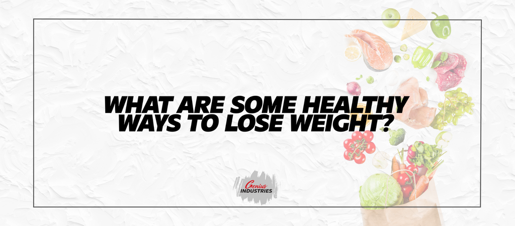 What are some healthy ways to lose weight?